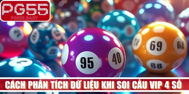 Các cách phân tích dữ liệu khi soi cầu VIP 4 số hiệu quả 