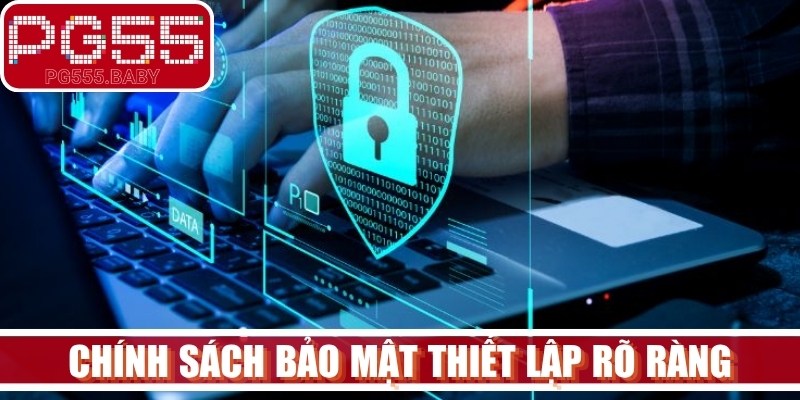 Chính sách bảo mật thiết lập rõ ràng, công khai áp dụng hiện nay