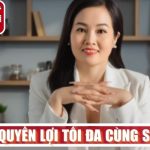 Đảm bảo quyền lợi tối đa cùng sự an tâm tuyệt đối cho khách hàng