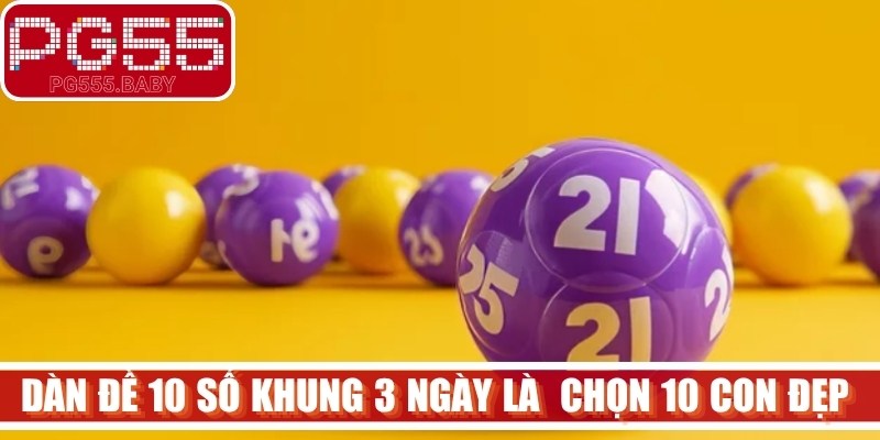 Dàn đề 10 số khung 3 ngày là phương pháp cược thủ chọn ra đúng 10 con đẹp nhất 