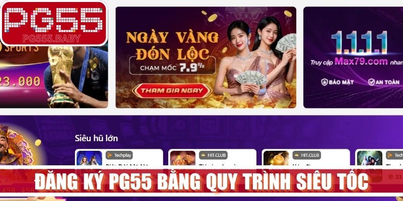 Đăng ký PG55 bằng quy trình siêu tốc, bảo đảm an toàn tuyệt đối