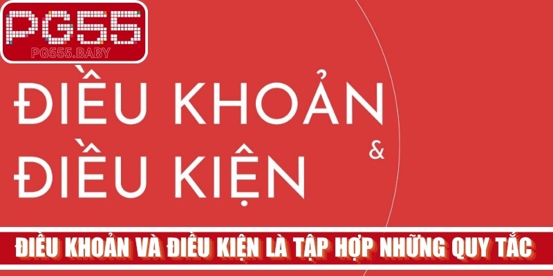 Điều khoản và điều kiện là tập hợp những quy tắc quan trọng nhất