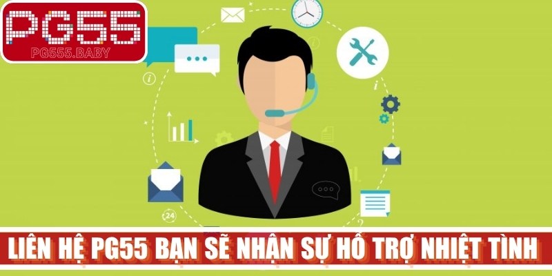Liên hệ PG55 bạn sẽ nhận sự hỗ trợ nhiệt tình từ nhân viên CSKH