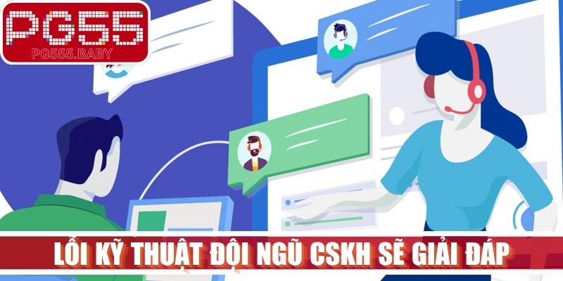 Lỗi kỹ thuật và trải nghiệm chơi đội ngũ CSKH sẽ giải đáp