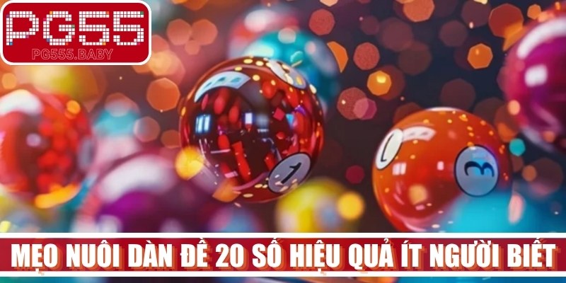 Mẹo nuôi dàn đề 20 số hiệu quả ít người biết 