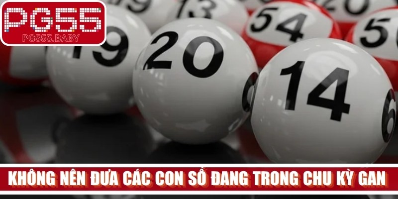 Người chơi tuyệt đối không nên đưa các con số đang trong chu kỳ gan dài ngày