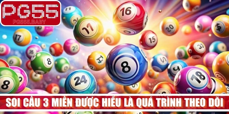 Soi cầu 3 miền được hiểu đơn giản là quá trình theo dõi, tổng hợp 