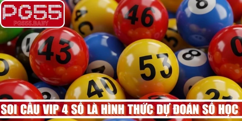 Soi cầu VIP 4 số là hình thức dự đoán số học nâng cao