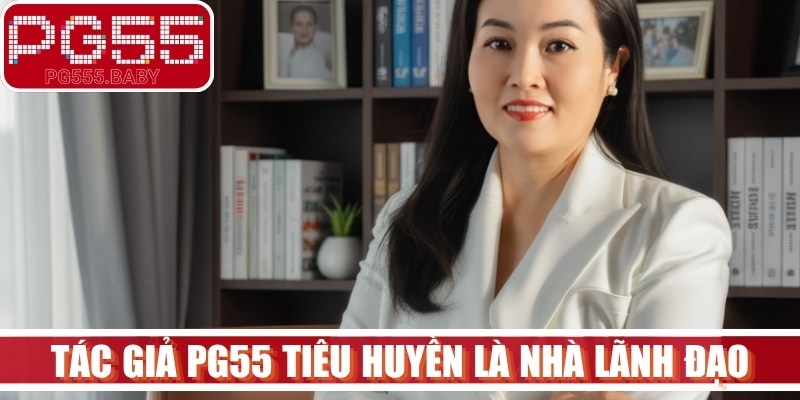 Tác giả PG55 Tiêu Huyền là nhà lãnh đạo sở hữu tư duy dữ liệu sắc bén